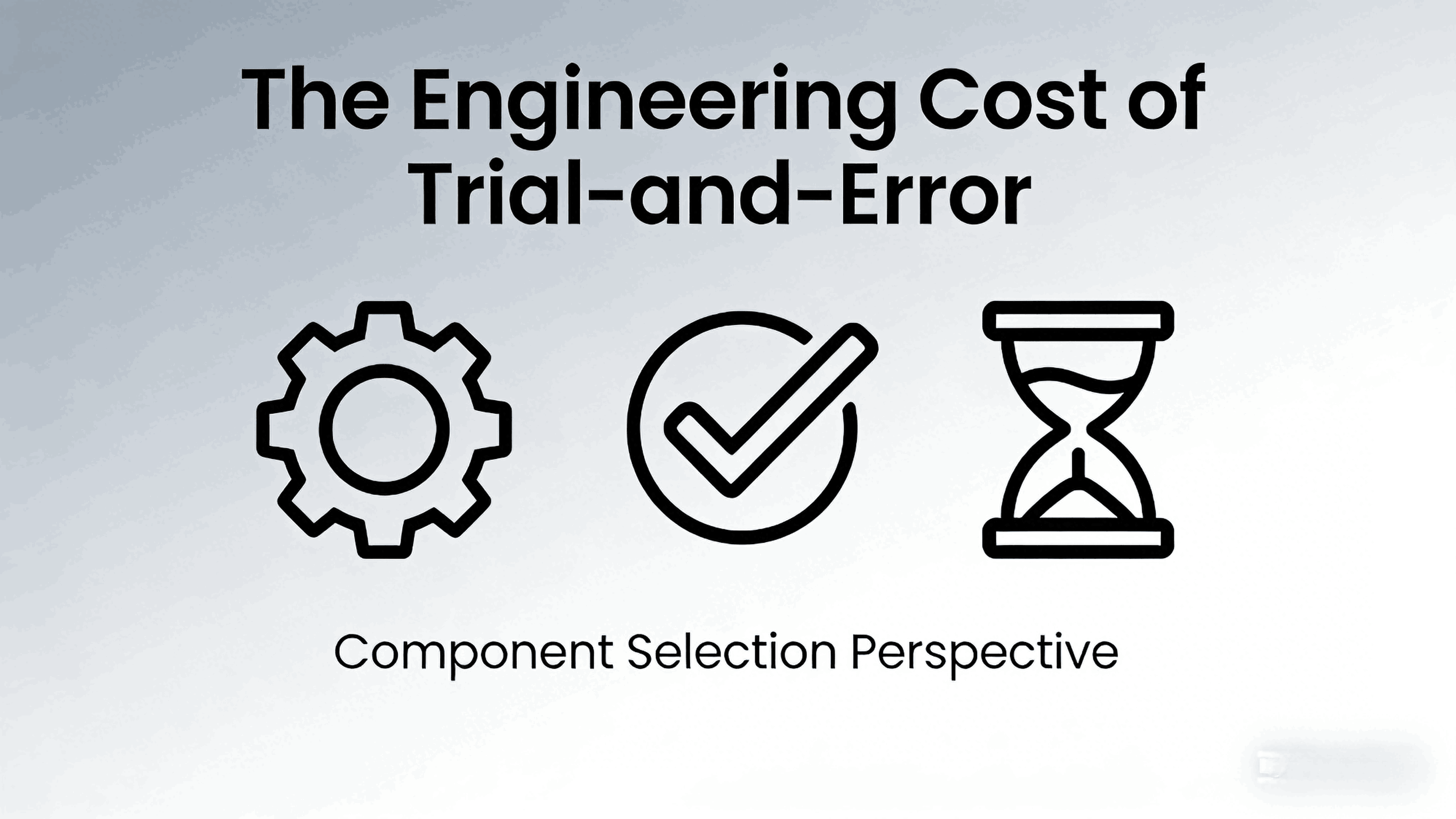 engineering-cost-of-trial-and-error-component-selection (1).png